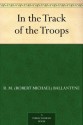 In the Track of the Troops - R.M. Ballantyne