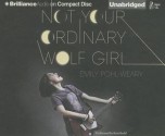 Not Your Ordinary Wolf Girl - Emily Pohl-Weary