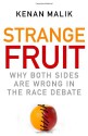 Strange Fruit: Why Both Sides Are Wrong in the Race Debate - Kenan Malik