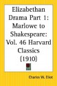 Elizabethan Drama Part 1: Marlowe to Shakespeare: Part 46 Harvard Classics - Charles William Eliot