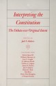 Interpreting The Constitution: The Debate Over Original Intent - Jack N. Rakove