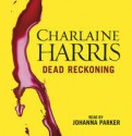 Dead Reckoning (Sookie Stackhouse, #11) - Johanna Parker, Charlaine Harris