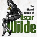 The Wit and Wisdom of Oscar Wilde - Oscar Wilde, Bob Blaisdell, Odette Blaisdell