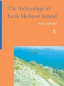 The Archaeology of Early Medieval Ireland - Nancy Edwards