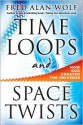 Time Loops And Space Twists: How God Created the Universe - Fred Alan Wolf