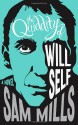 The Quiddity of Will Self - Sam Mills