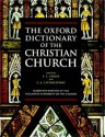 The Oxford Dictionary of the Christian Church - F.L. Cross, Elizabeth A. Livingstone