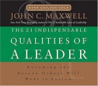 The 21 Indispensable Qualities of a Leader: Becoming the Person Others Will Want to Follow - John C. Maxwell