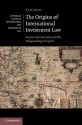 The Origins of International Investment Law: Empire, Environment and the Safeguarding of Capital - Kate Miles