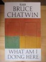 What Am I Doing Here - Bruce Chatwin