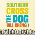 Southern Cross the Dog: A Novel (Audio) - Bill Cheng