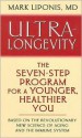 Ultra-Longevity: The Seven-Step Program for a Younger, Healthier You - Mark Liponis