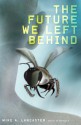 The Future We Left Behind - Mike A. Lancaster