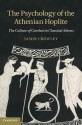 The Psychology of the Athenian Hoplite: The Culture of Combat in Classical Athens - Jason Crowley