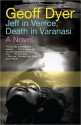 Jeff in Venice, Death in Varanasi - Geoff Dyer