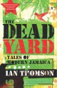 The Dead Yard: Tales of Modern Jamaica - Ian Thomson