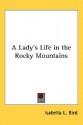 A Lady's Life in the Rocky Mountains - Isabella L. Bird