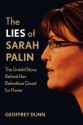 The Lies of Sarah Palin: The Untold Story Behind Her Relentless Quest for Power - Geoffrey Dunn