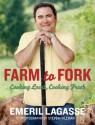 Farm to Fork: Cooking Local, Cooking Fresh - Emeril Lagasse