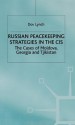 Russian Peacekeeping Strategies In The Cis: The Cases Of Moldova, Georgia And Tajikistan - Dov Lynch