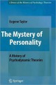 The Mystery of Personality: A History of Psychodynamic Theories (Library of the History of Psychological Theories) - Eugene Taylor