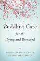 Buddhist Care for the Dying and Bereaved - Jonathan Watts, Yoshiharu Tomatsu