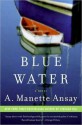 Blue Water - A. Manette Ansay