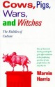 Cows, Pigs, Wars, and Witches: The Riddles of Culture - Marvin Harris