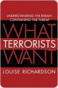 What Terrorists Want: Understanding the Enemy, Containing the Threat - Louise Richardson