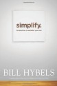 Simplify: Ten Practices to Unclutter Your Soul - Bill Hybels