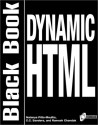 Dynamic HTML Black Book: The Web Professional's Guide to Using and Interacting with Dynamic HTML - Natanya Pitts-Moultis, Ramesh Chandak