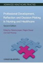 Professional Development, Reflection and Decision-Making in Nursing and Healthcare (Vital Notes for Nurses) - Melanie Jasper, Megan Rosser, Gail Mooney