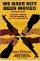 We Have Not Been Moved: Resisting Racism and Militarism in 21st Century America - Elizabeth Betita Martinez, Matt Meyer, Mandy Carter, Alice Walker, Sonia Sanchez, Cornel West