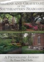 Gardens and Graveyards of the Southeastern Seaboard: A Photographic Journey - Henry Clay Childs