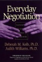 Everyday Negotiation: Navigating the Hidden Agendas in Bargaining - Deborah M. Kolb, Judith Williams