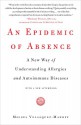 An Epidemic of Absence: A New Way of Understanding Allergies and Autoimmune Diseases - Moises Velasquez-Manoff