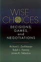 Wise Choices: Decisions, Games, and Negotiations - Richard J. Zeckhauser, Ralph L. Keeney