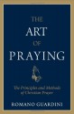 The Art of Praying: The Principles and Methods of Christian Prayer - Romano Guardini