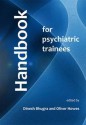 Handbook For Psychiatric Trainees - Dinesh Bhugra, Oliver Howes