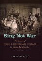 Sing Not War: The Lives of Union and Confederate Veterans in Gilded Age America - James Marten