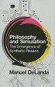 Philosophy and Simulation: The Emergence of Synthetic Reason - Manuel De Landa