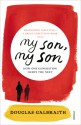 My Son, My Son: How One Generation Hurts the Next - Douglas Galbraith