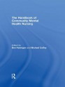 The Handbook of Community Mental Health Nursing - Michael Coffey, Ben Hannigan