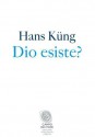 Dio esiste?: Una risposta per oggi (Campo dei fiori) (Italian Edition) - Hans Küng, G. Moretto