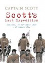 Scott's Last Expedition: Diaries 26 November 1910 - 29 March 1912 - Robert Falcon Scott