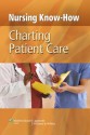 Nursing Know-How: Charting Patient Care - Springhouse, Chris Thompson, Timothy Hudson, Rita Wick, Helen Christina Ballestas, Rita Bates, Julie Calvery, MaryAnn Edelman, Christine Greenidge, Merita Konstantacos, Kimberly Such-Smith, Springhouse