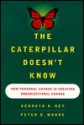 The Caterpillar Doesnt Know: How Personal Change Is Creating Organizational Change - Peter Moore, Peter D. Moore