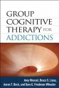 Group Cognitive Therapy for Addictions - Amy Wenzel, Bruce S. Liese, Aaron T. Beck, Dara G. Friedman-Wheeler