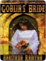 Goblin's Bride - Anastasia Rabiyah