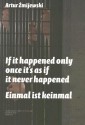 If It Happened Only Once It's as If It Never Happened: Einmal Ist Keinmal - Artur Zmijewski, Ariella Azoulay, Joanna Mytkowska